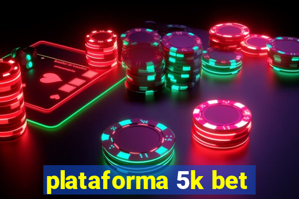 plataforma 5k bet